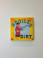 SPOILED DIRT CANVAS (Limited Edition)